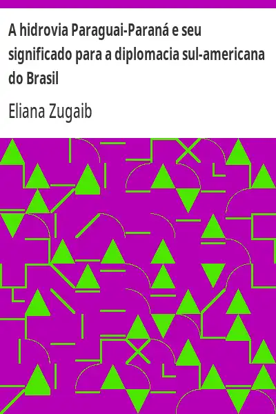 Capa de A hidrovia Paraguai–Paraná e seu significado para a diplomacia sul–americana do Brasil