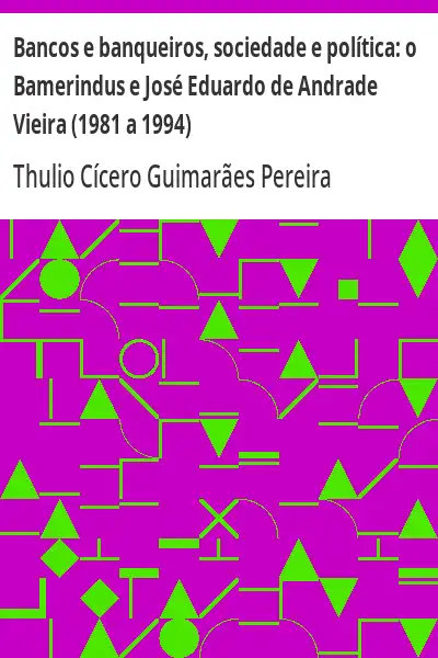 Capa de Bancos e banqueiros, sociedade e política:  o Bamerindus e José Eduardo de Andrade Vieira (1981 a 19