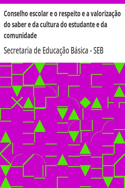 Capa de Conselho escolar e o respeito e a valorização do saber e da cultura do estudante e da comunidade – S - SEB