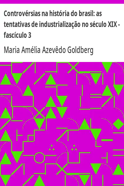 Capa de Controvérsias na história do brasil:  as tentativas de industrialização no século XIX – fascículo 3