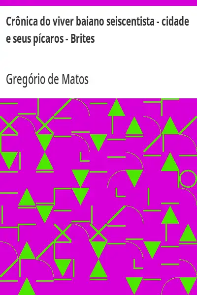 Capa de Crônica do viver baiano seiscentista – cidade e seus pícaros – Brites - Gregório de Matos