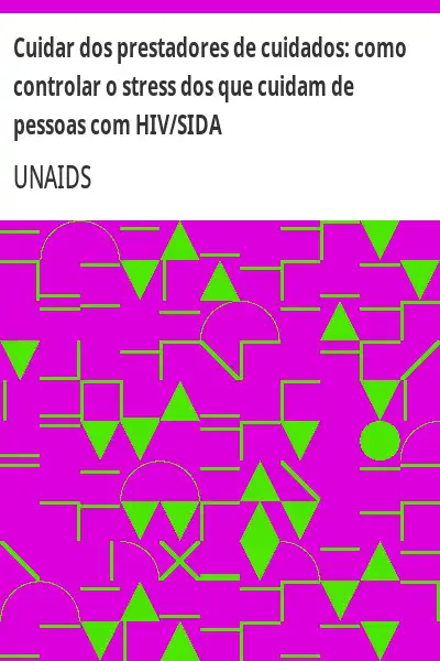 Capa de Cuidar dos prestadores de cuidados: como controlar o stress dos que cuidam de pessoas com HIV/SIDA - UNAIDS