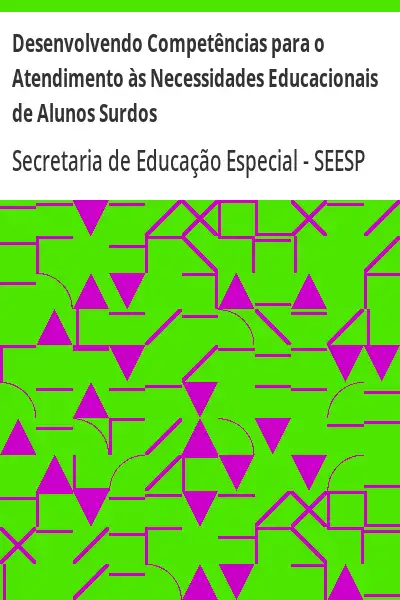 Capa de Desenvolvendo Competências para o Atendimento às Necessidades Educacionais de Alunos Surdos – Secret - SEESP