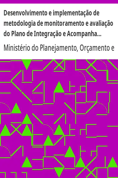 Capa de Desenvolvimento e implementação de metodologia de monitoramento e avaliação do Plano de Integração e - Ministério do PlanejamentoOrçamento e Gestão