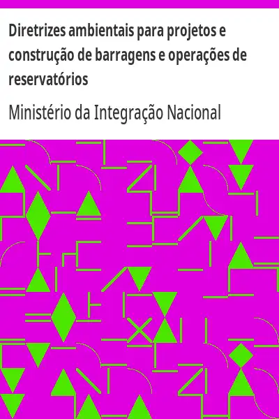 Capa de Diretrizes ambientais para projetos e construção de barragens e operações de reservatórios - Ministério da Integração Nacional