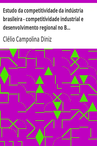 Capa de Estudo da competitividade da indústria brasileira – competitividade industrial e desenvolvimento reg