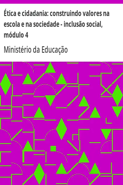 Capa de Ética e cidadania:  construindo valores na escola e na sociedade – inclusão social, módulo 4 - Ministério da Educação