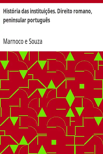 Capa de História das instituições. Direito romano, peninsular português - Marnoco e Souza