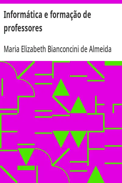 Capa de Informática e formação de professores - Maria Elizabeth Bianconcini de Almeida (Org.)