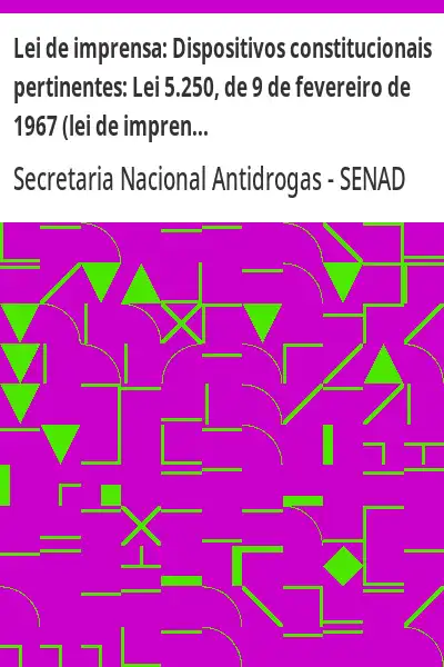 Capa de Lei de imprensa:  Dispositivos constitucionais pertinentes:  Lei 5.250, de 9 de fevereiro de 1967 (l - SENAD