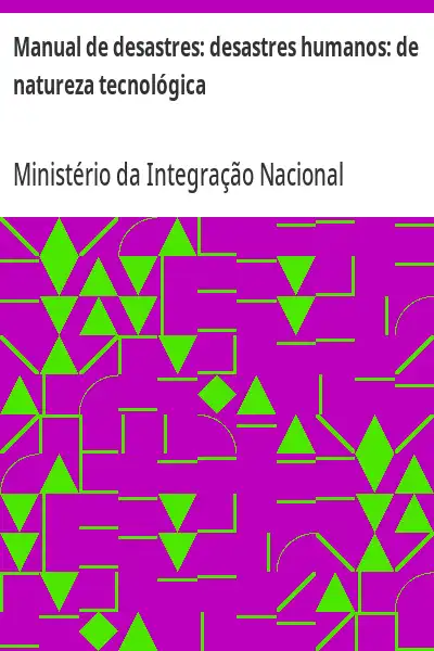 Capa de Manual de desastres:  desastres humanos:  de natureza tecnológica - Ministério da Integração Nacional