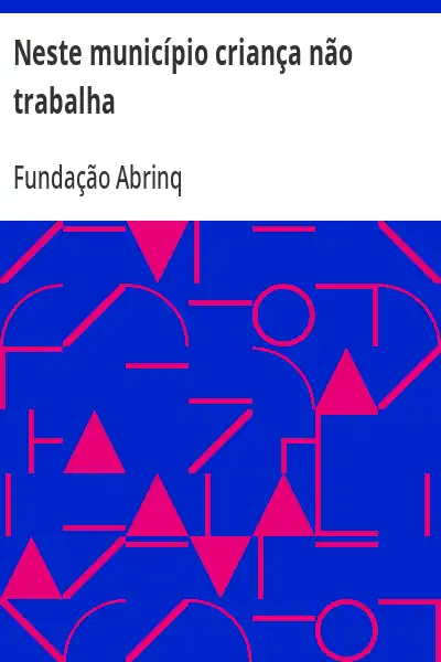 Capa de Neste município criança não trabalha - Fundação Abrinq