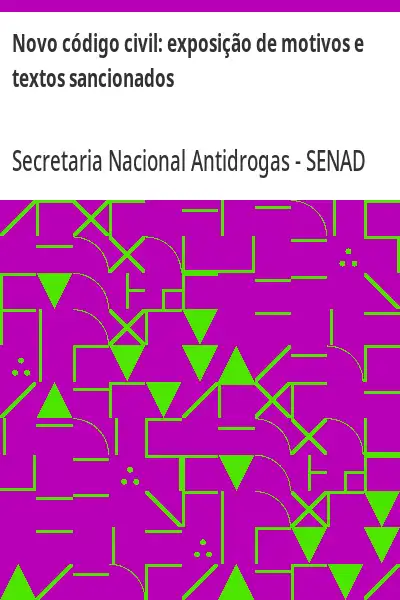 Capa de Novo código civil:  exposição de motivos e textos sancionados – Secretaria Nacional Antidrogas