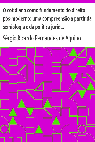 Capa de O cotidiano como fundamento do direito pós–moderno:  uma compreensão a partir da semiologia e da pol
