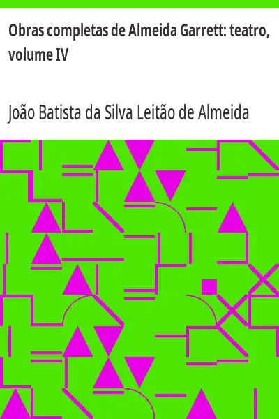 Capa de Obras completas de Almeida Garrett:  teatro, volume IV - João Batista da Silva Leitão de Almeida Garrett
