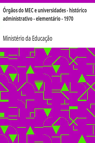 Capa de Órgãos do MEC e universidades – histórico administrativo – elementário – 1970