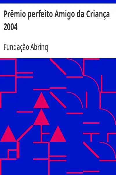 Capa de Prêmio perfeito Amigo da Criança 2004 - Fundação Abrinq
