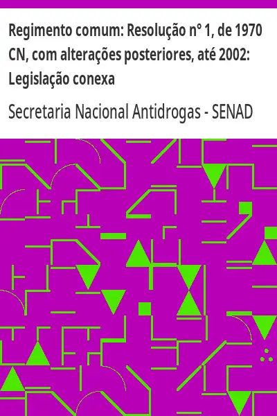 Capa de Regimento comum:  Resolução n° 1, de 1970 CN, com alterações posteriores, até 2002:  Legislação cone - SENAD