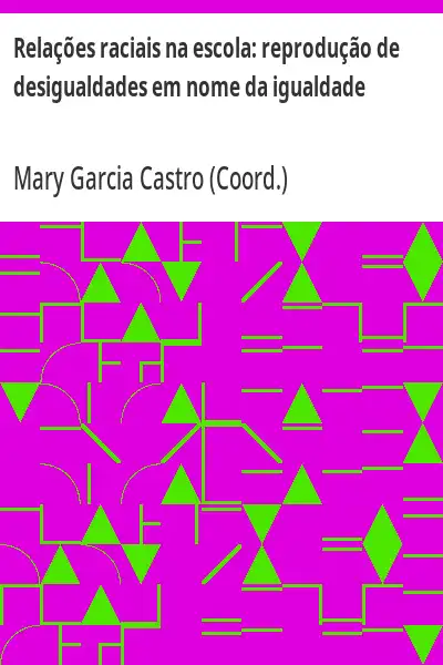 Capa de Relações raciais na escola:  reprodução de desigualdades em nome da igualdade