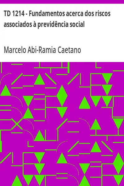Capa de TD 1214 – Fundamentos acerca dos riscos associados à previdência social - Marcelo Abi-Ramia Caetano