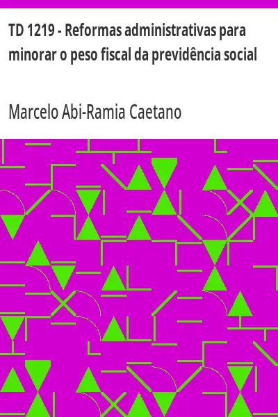 Capa de TD 1219 – Reformas administrativas para minorar o peso fiscal da previdência social - Marcelo Abi-Ramia Caetano
